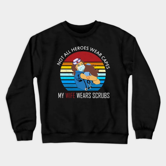 not all heroes wear capes my wife wears scrubs 2020 nurse gift Crewneck Sweatshirt by DODG99